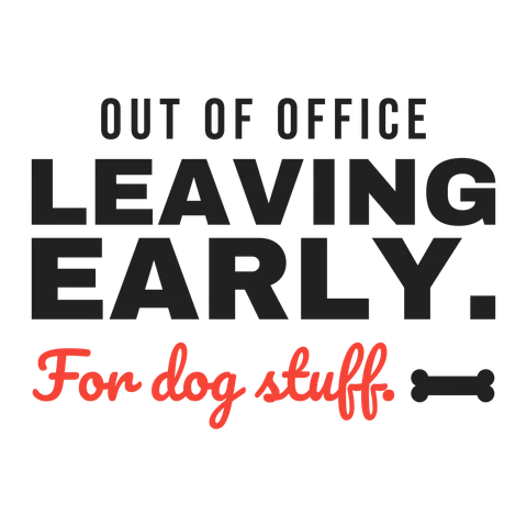 Leaving Early For Dog Stuff