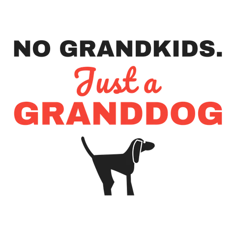 No Grandkids Just A Granddog