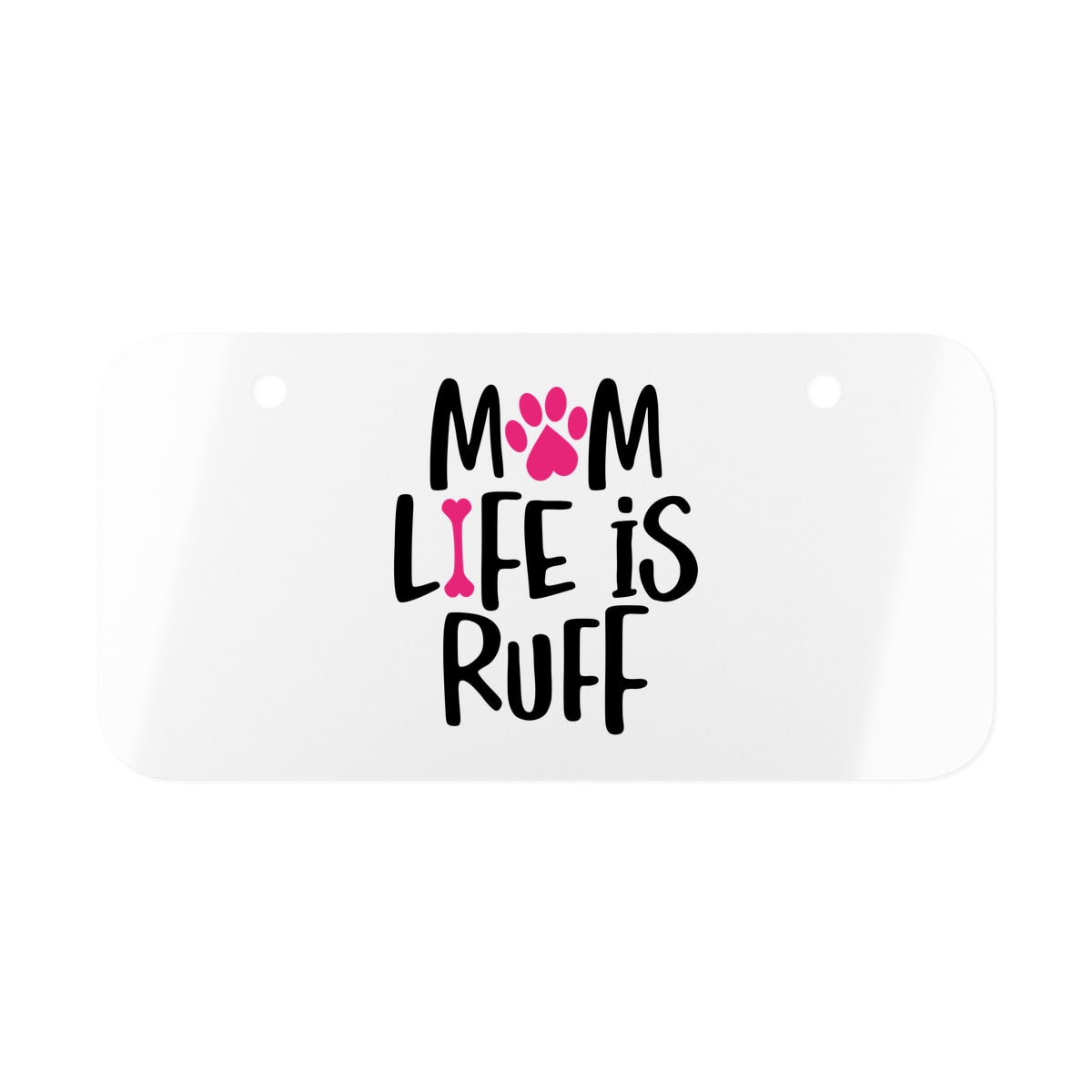Mom Life Is Ruff License Plate