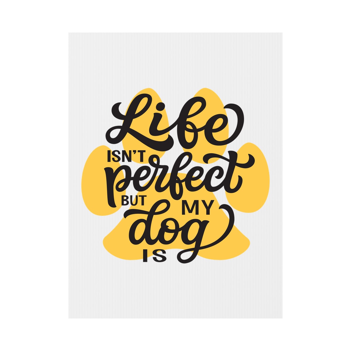Life Isn't Perfect But My Dog Is Yard Sign