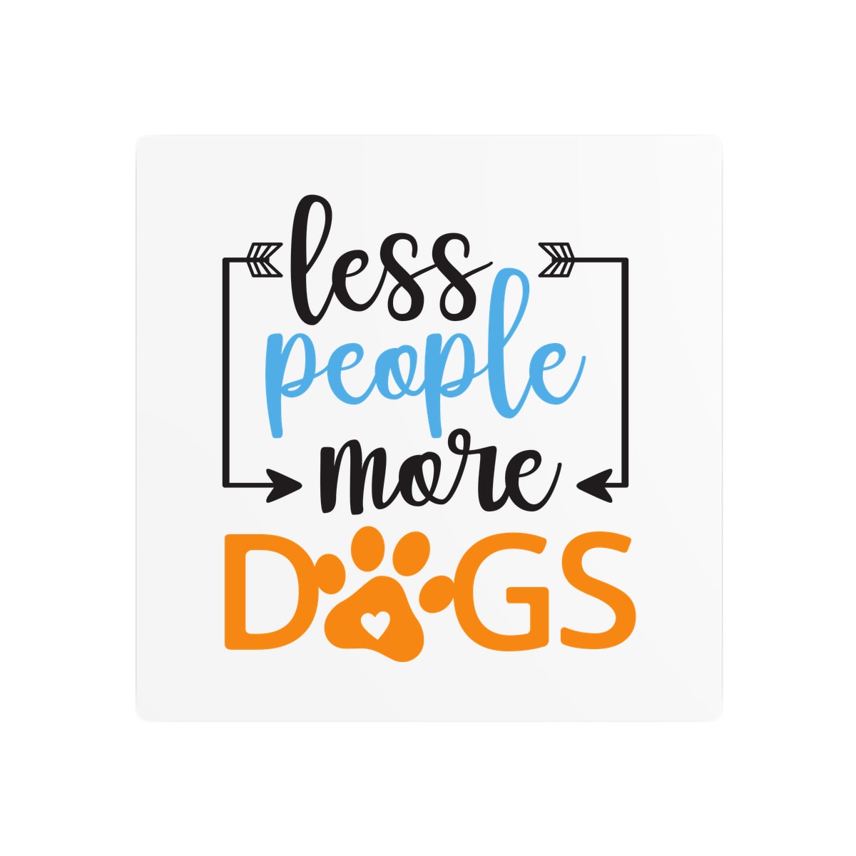 Less People More Dogs Metal Sign
