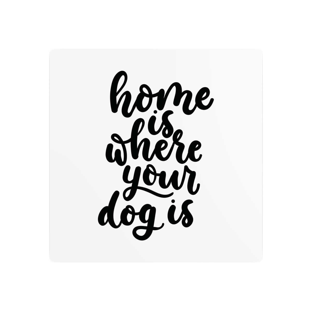 Home Is Where Your Dog Is Metal Sign