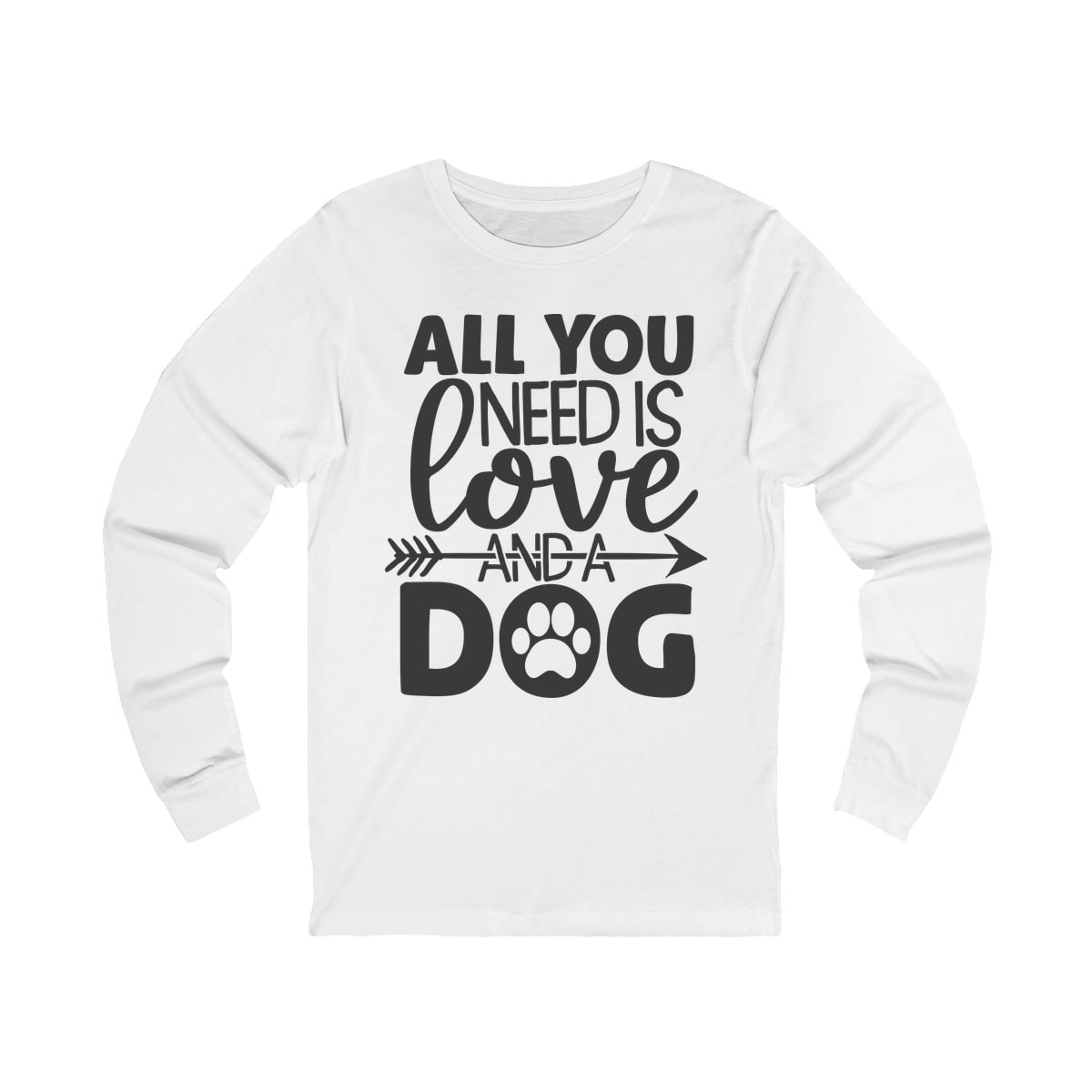 All You Need Is Love And A Dog Long Sleeve Shirt