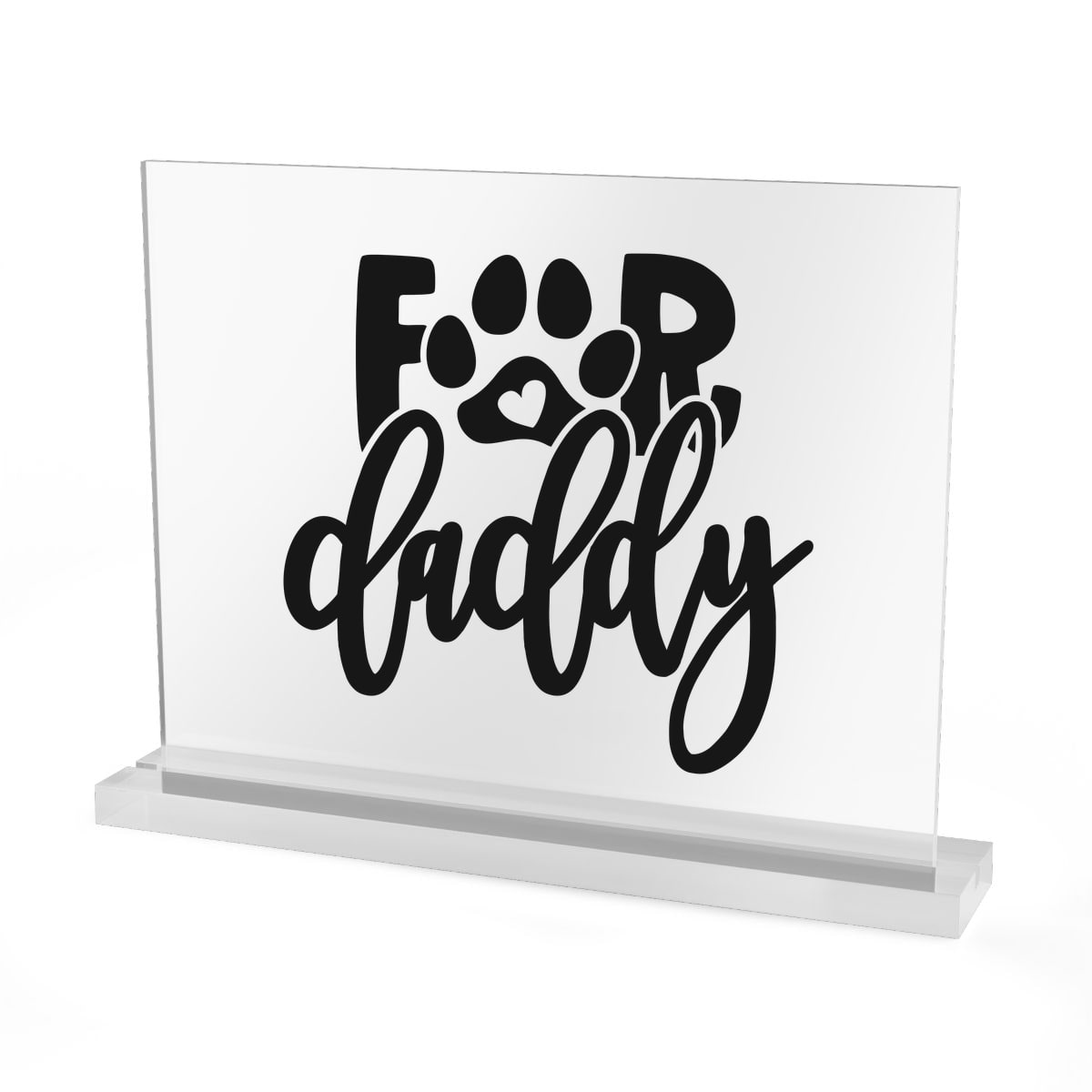 For Daddy Acrylic Sign