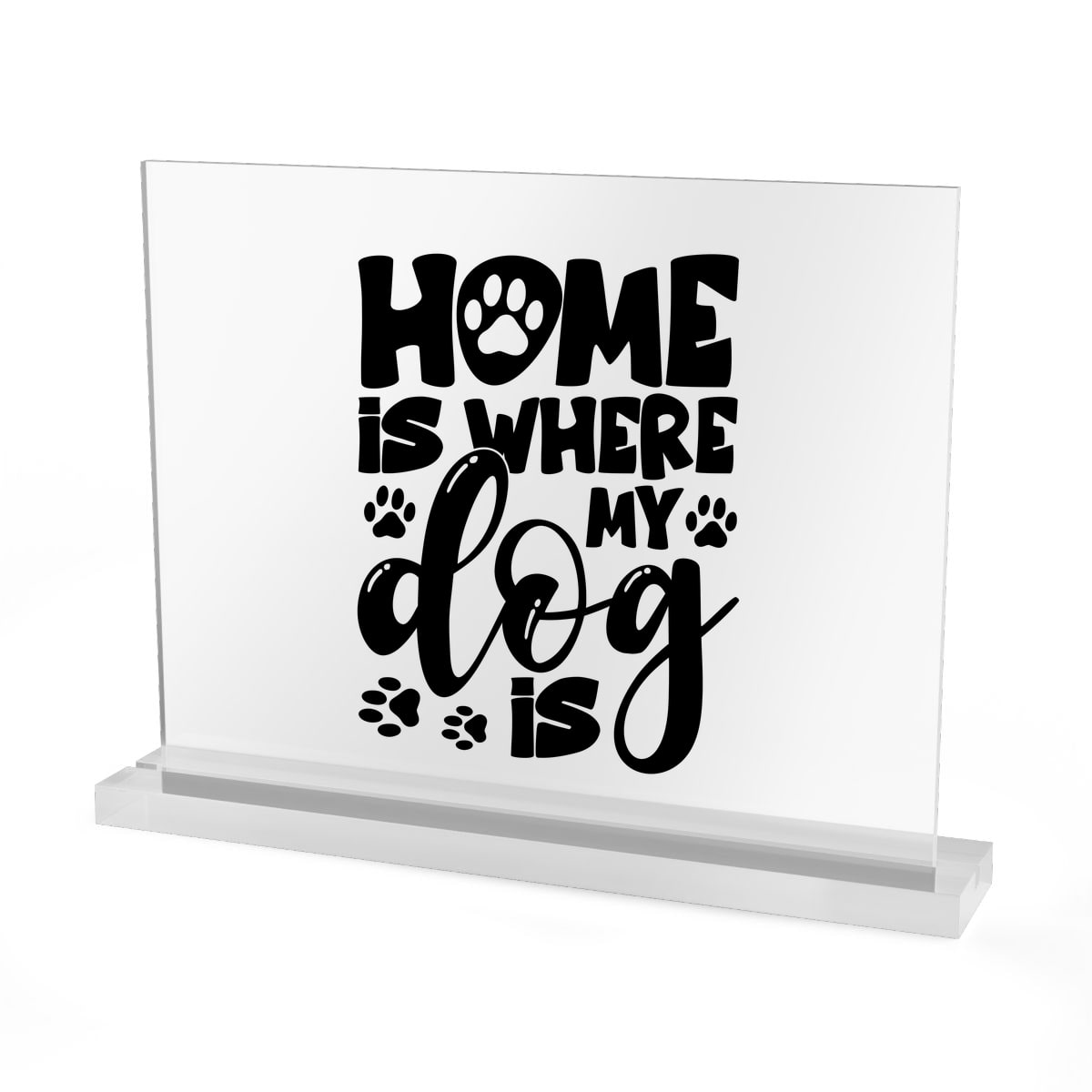 Home Is Where My Dog Is Acrylic Sign
