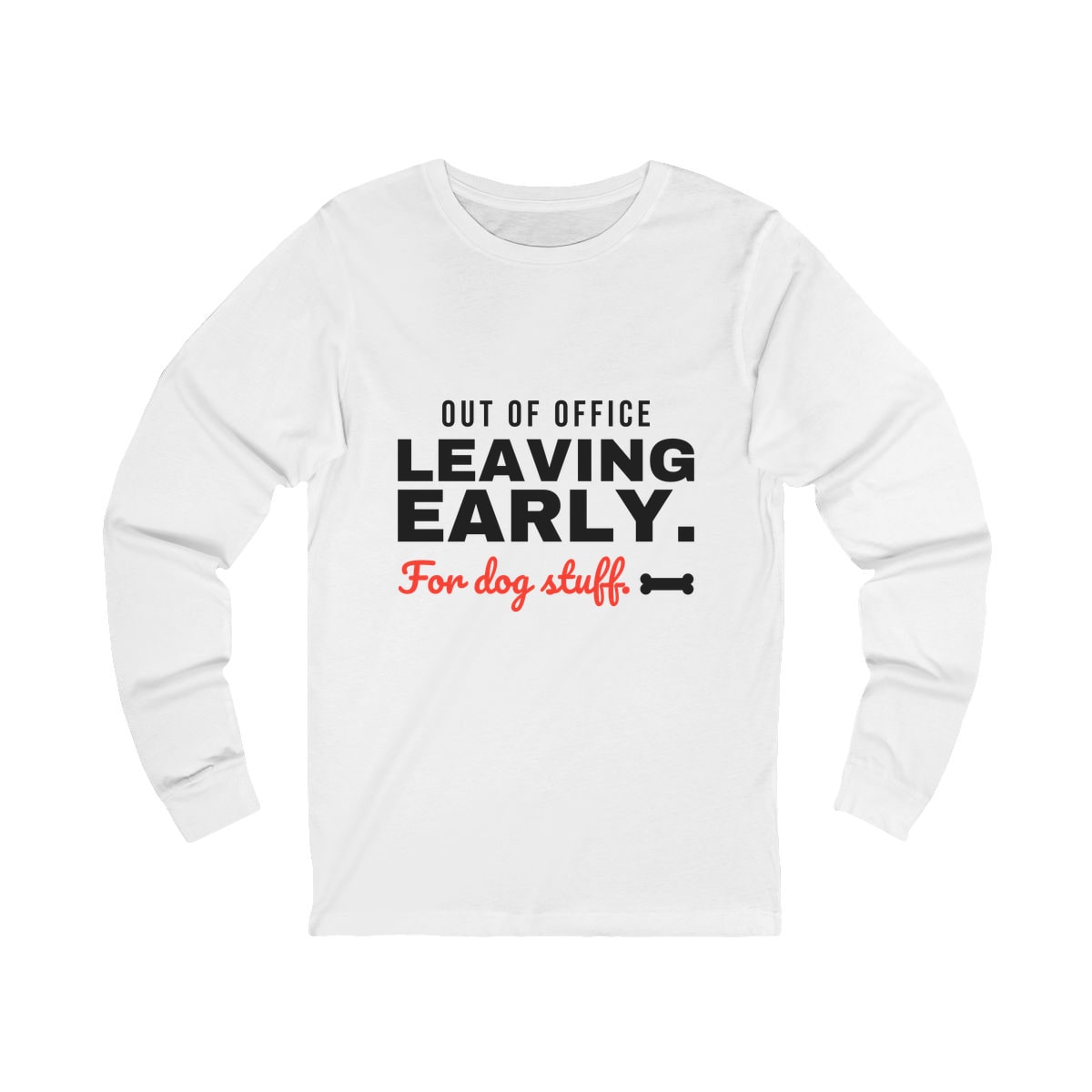 Leaving Early For Dog Stuff Long Sleeve Shirt