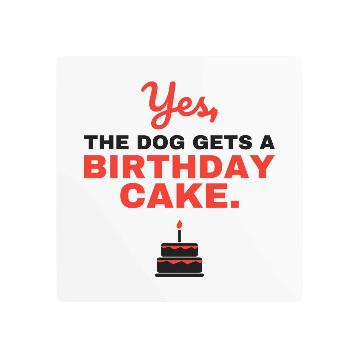Yes The Dog Gets A Birthday Cake Metal Sign