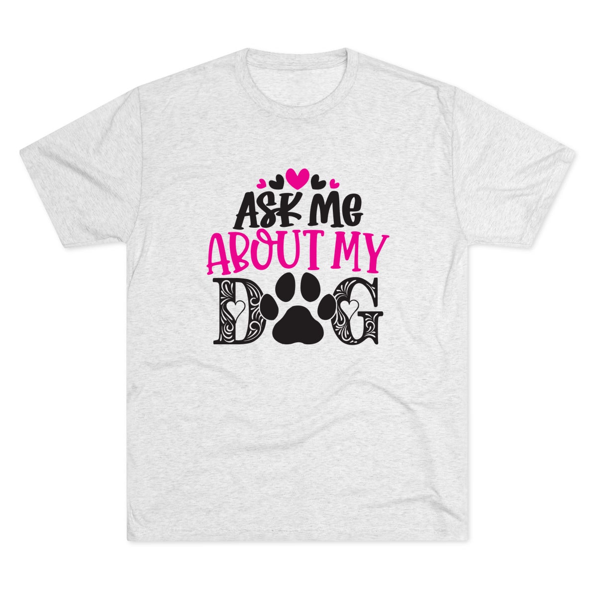 Ask Me About My Dog Tri-Blend Tee
