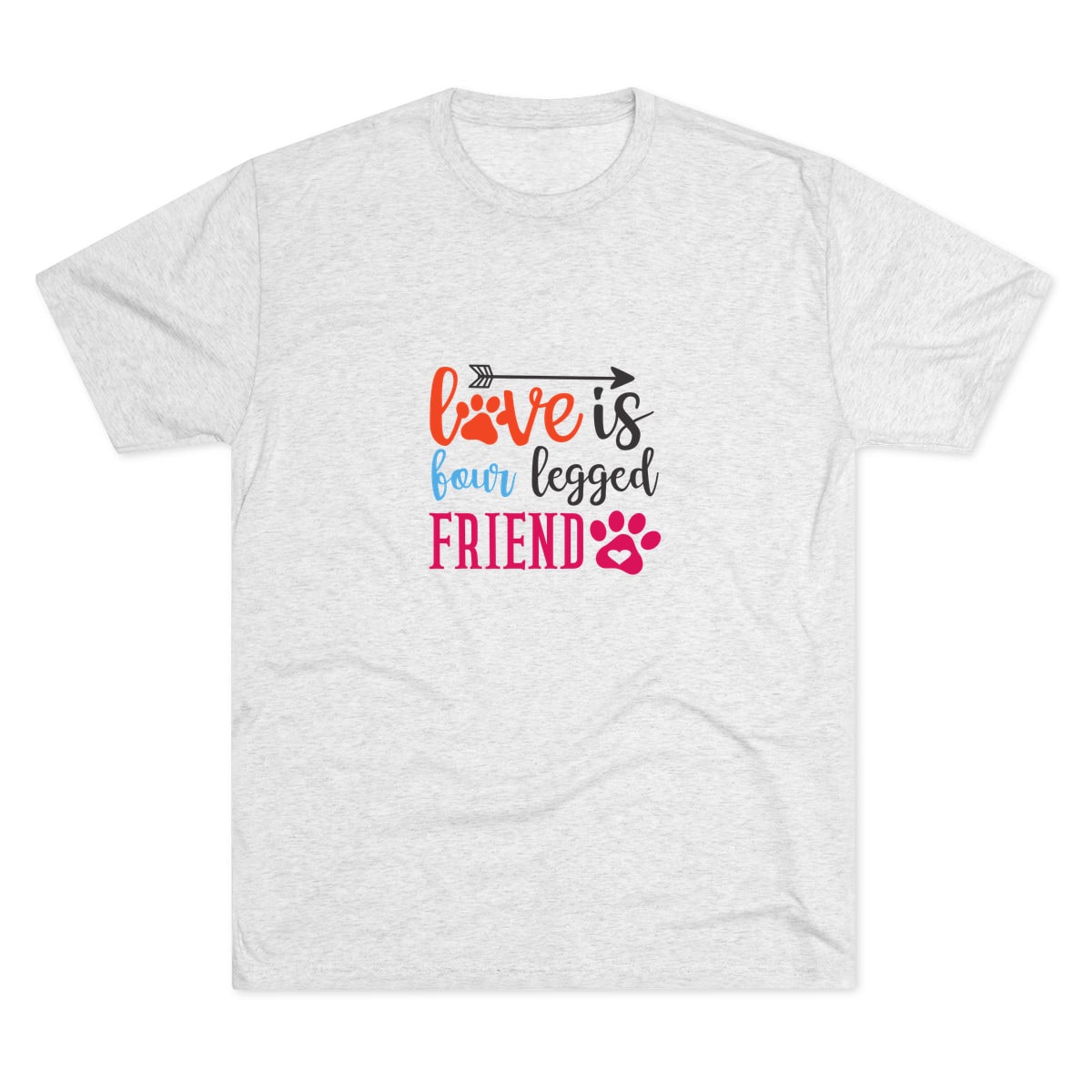 Love Is Four Legged Friend Tri-Blend Tee