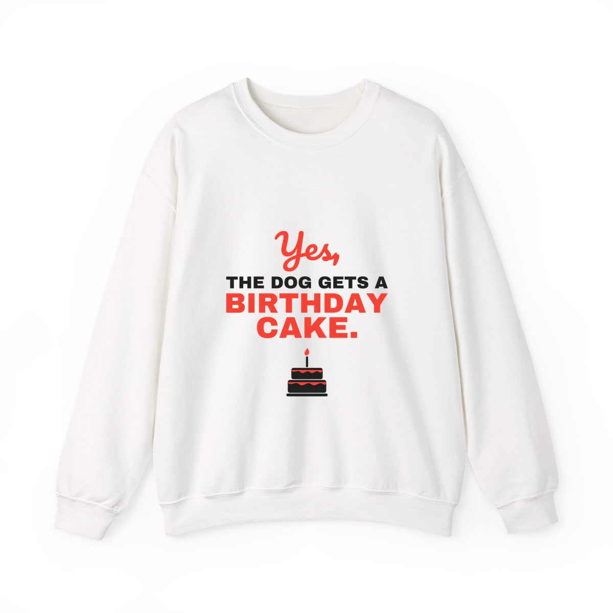 Yes The Dog Gets A Birthday Cake Crewneck Sweatshirt