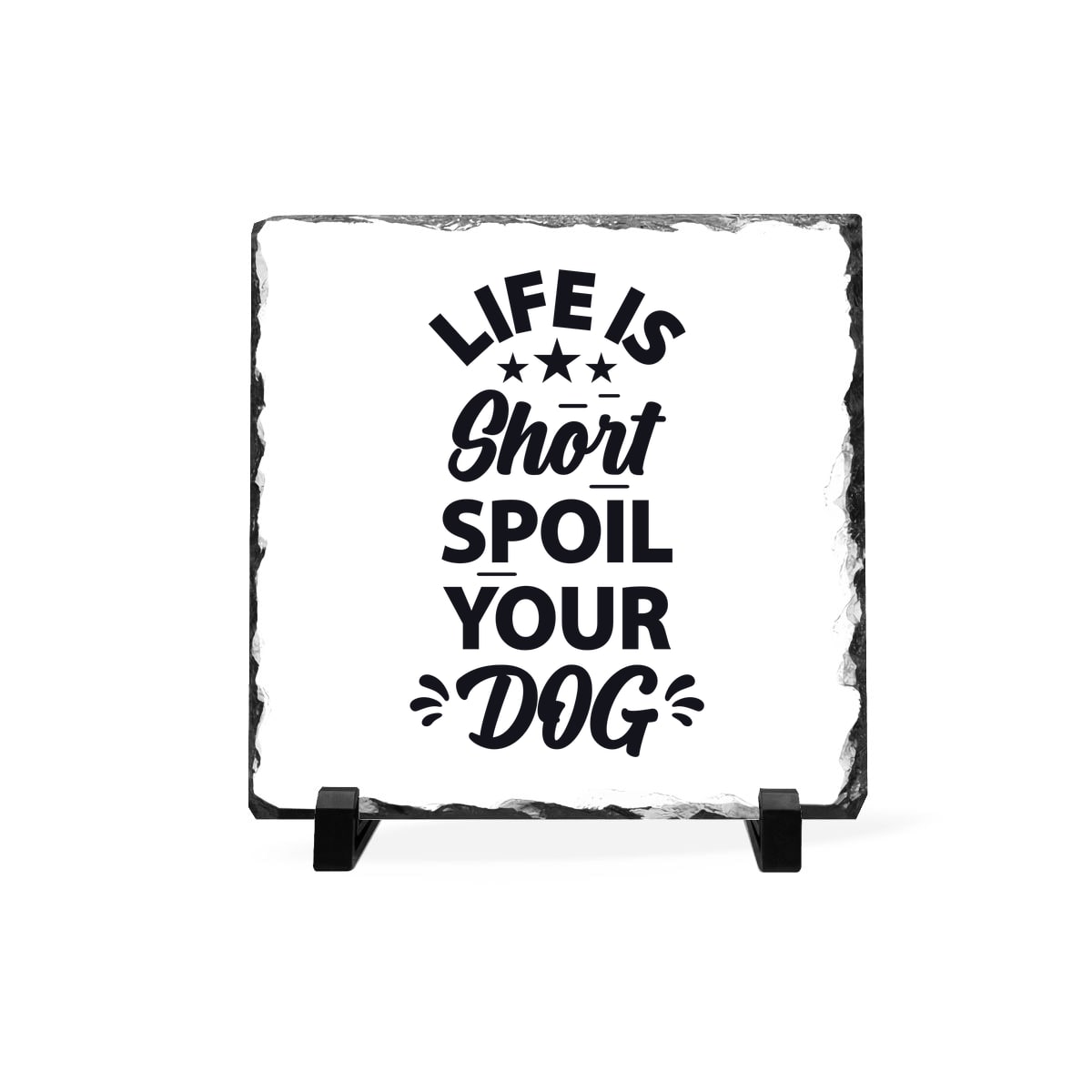 Life Is Short Spoil Your Dog Slate Plaque