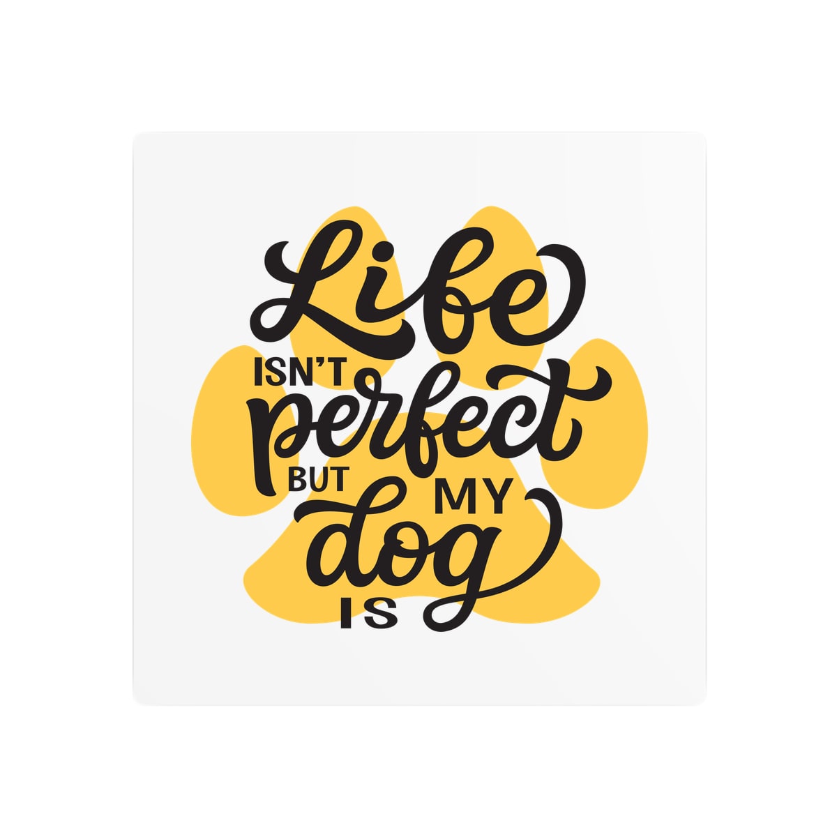 Life Isn't Perfect But My Dog Is Metal Sign