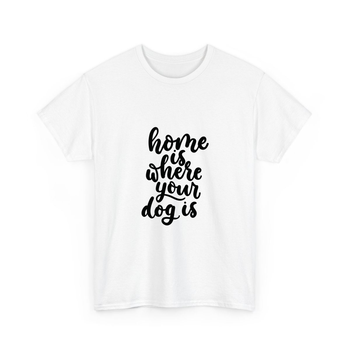 Home Is Where Your Dog Is Shirt