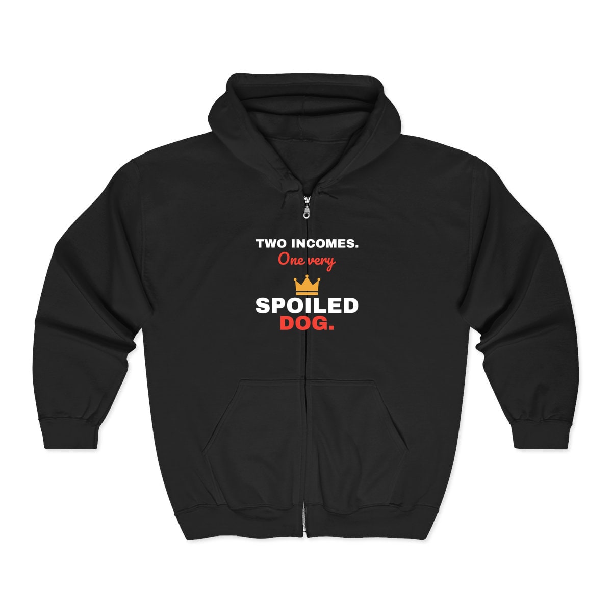 Two Incomes One Spoiled Dog Zip Hoodie