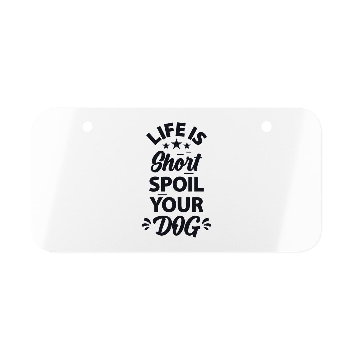 Life Is Short Spoil Your Dog License Plate