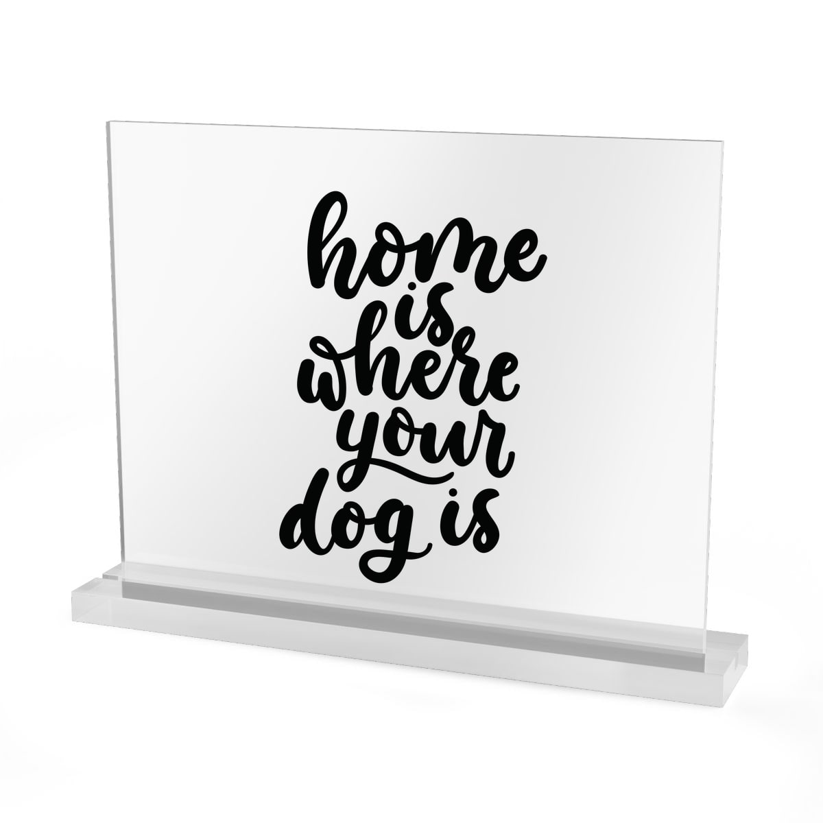 Home Is Where Your Dog Is Acrylic Sign