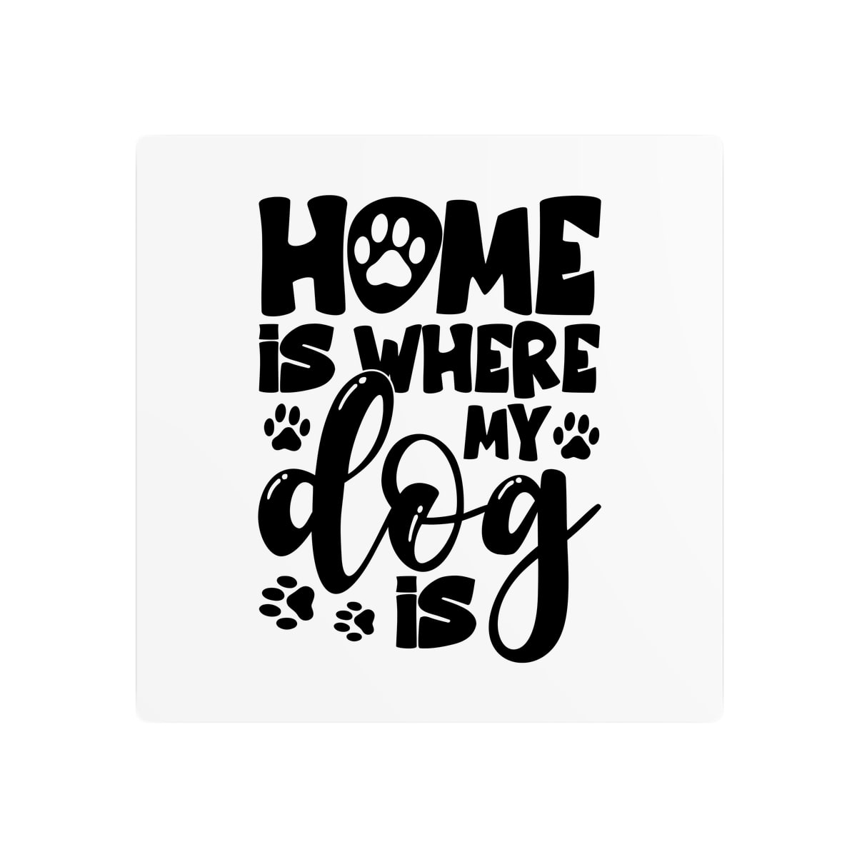 Home Is Where My Dog Is Metal Sign