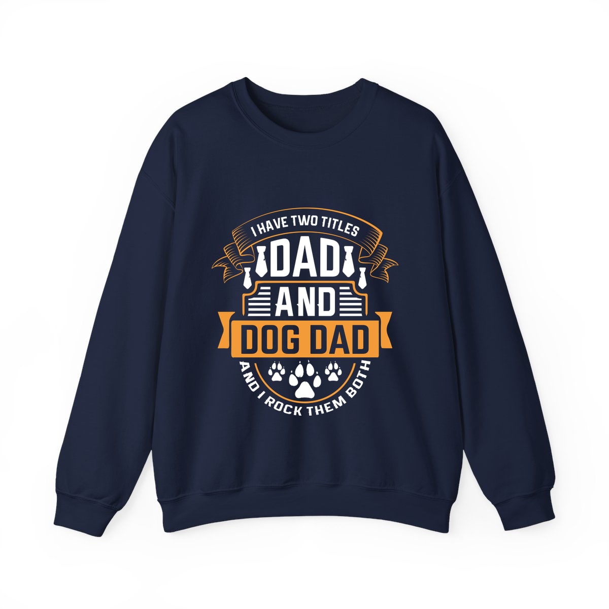 I Have Two Titles Dad and Dog Dad Crewneck Sweatshirt