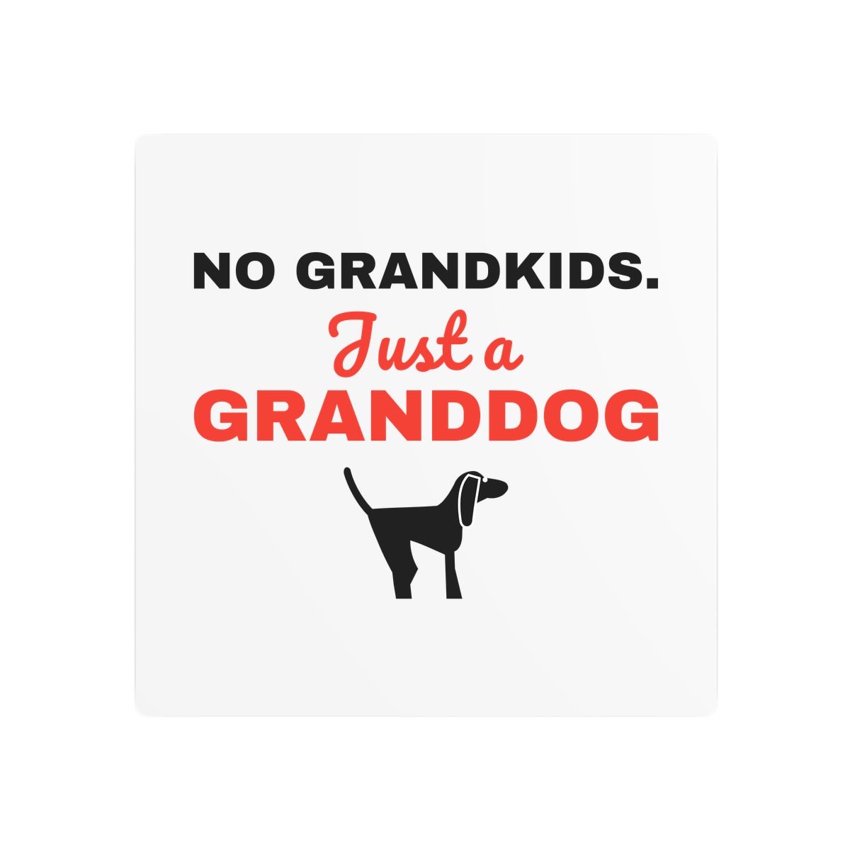 No Grandkids Just A Granddog Metal Sign