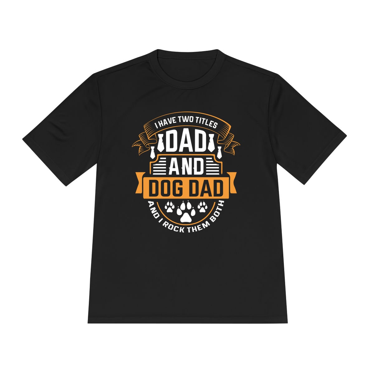 I Have Two Titles Dad and Dog Dad Moisture Wicking Tee
