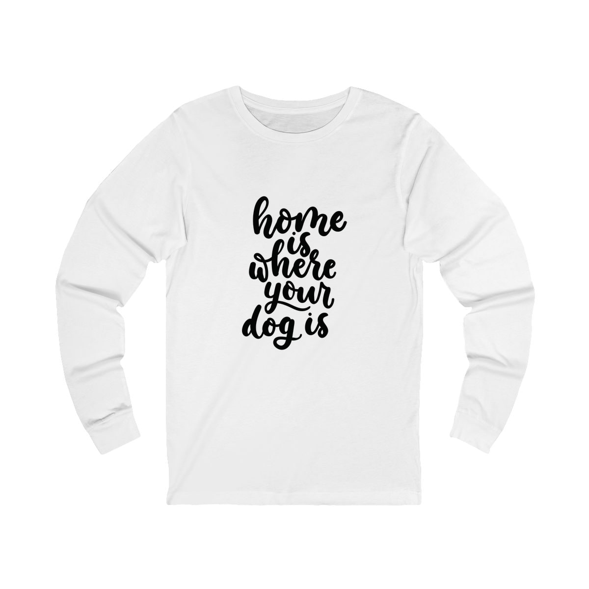 Home Is Where Your Dog Is Long Sleeve Shirt