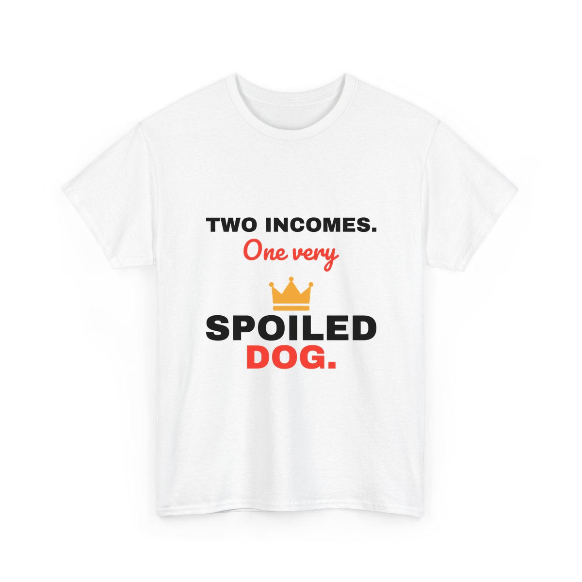 Two Incomes One Spoiled Dog Shirt