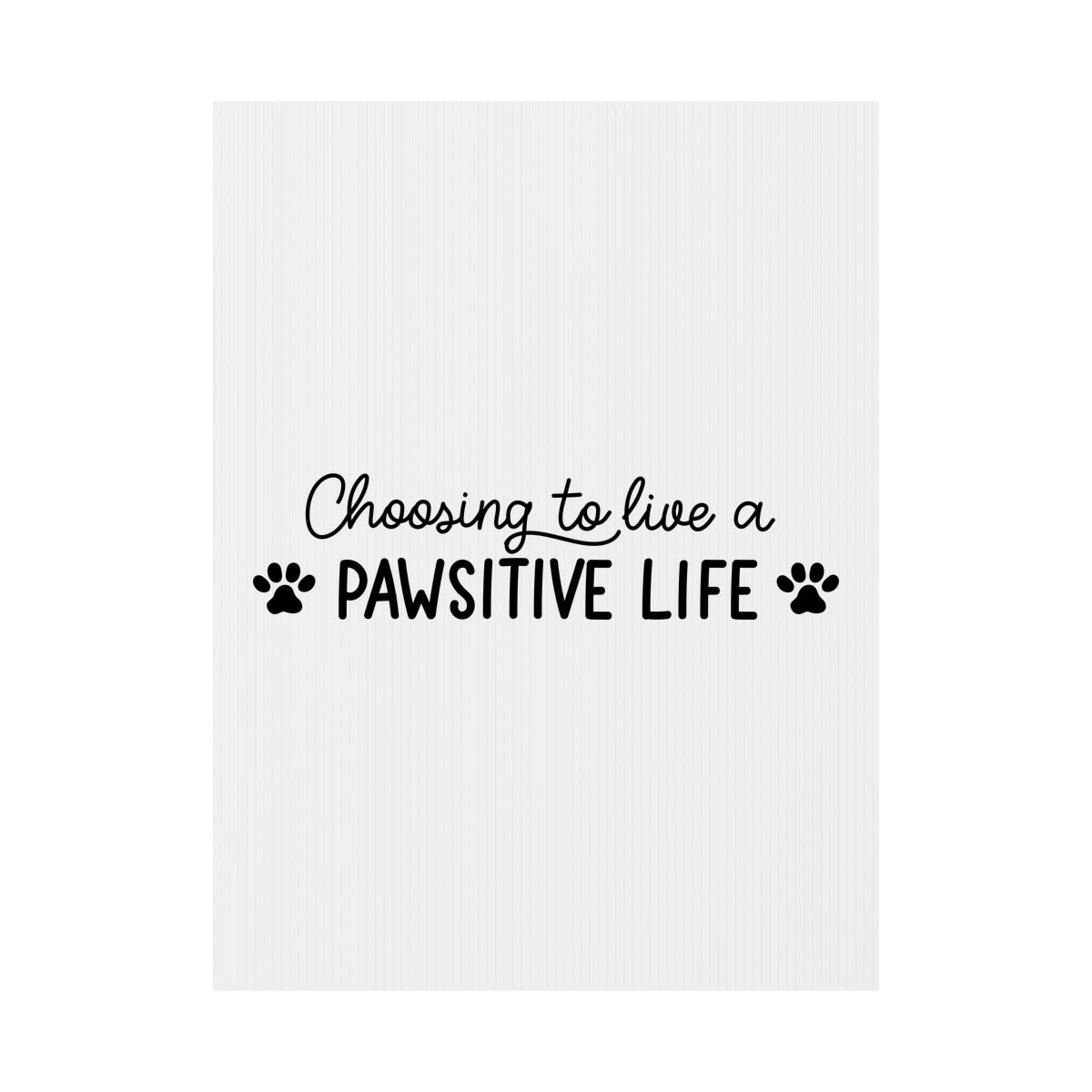 Choosing To Live A Pawsitive Life Yard Sign