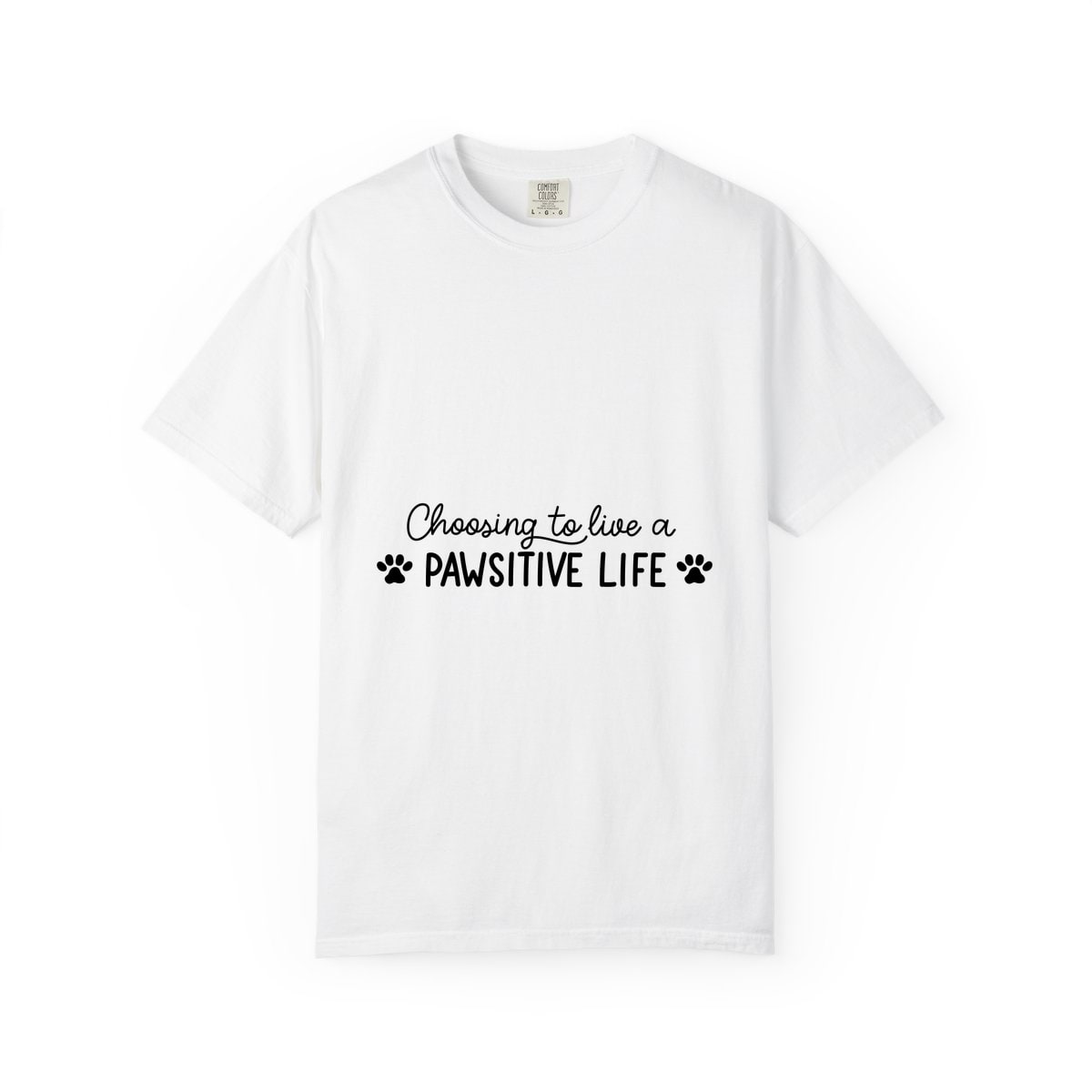 Choosing To Live A Pawsitive Life Comfort Colors Tee