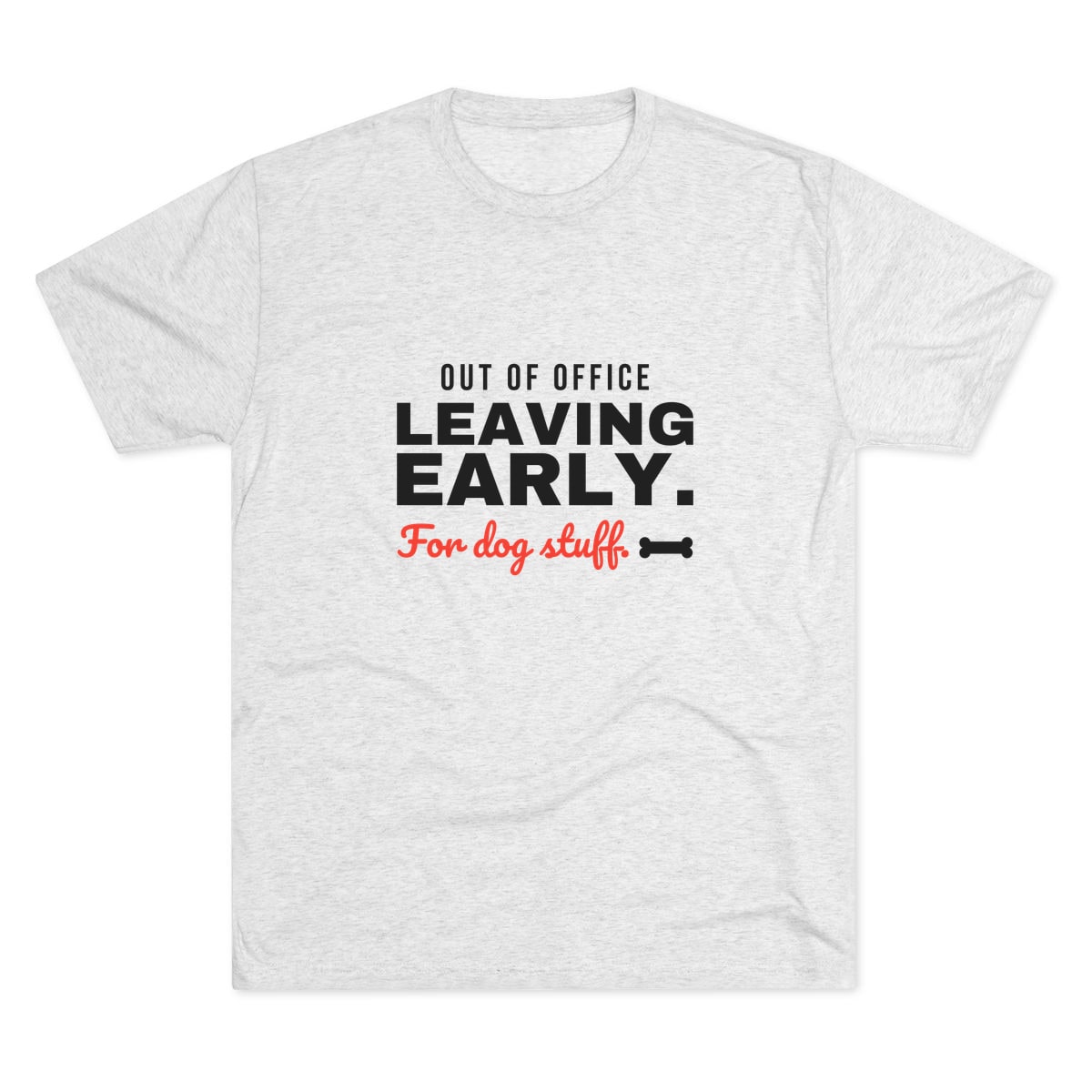 Leaving Early For Dog Stuff Tri-Blend Tee