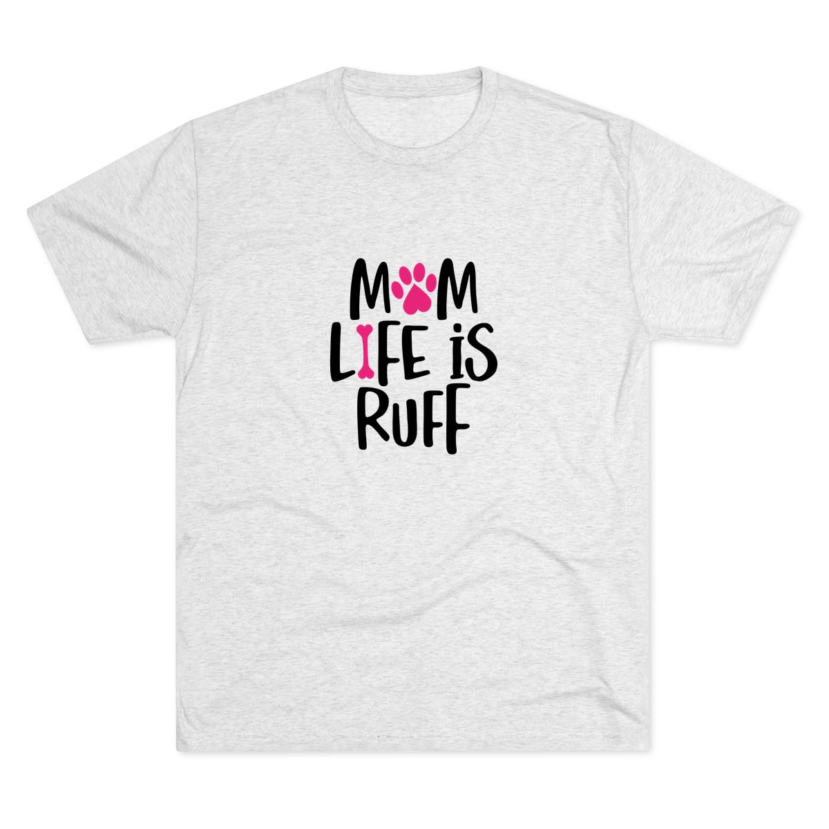 Mom Life Is Ruff Tri-Blend Tee