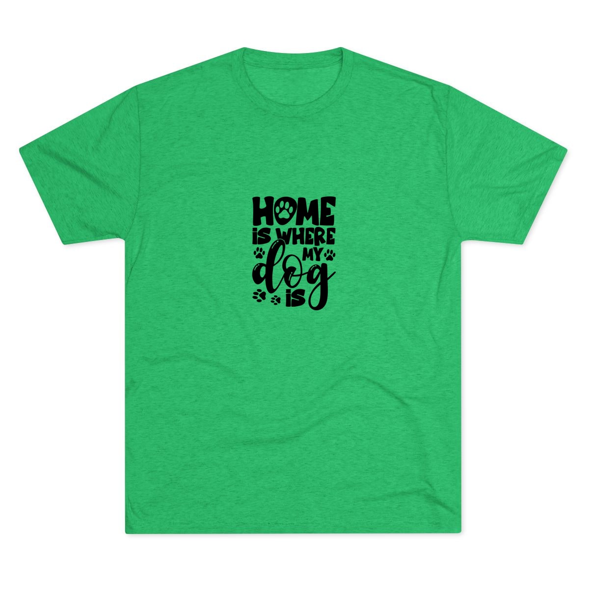 Home Is Where My Dog Is Tri-Blend Tee