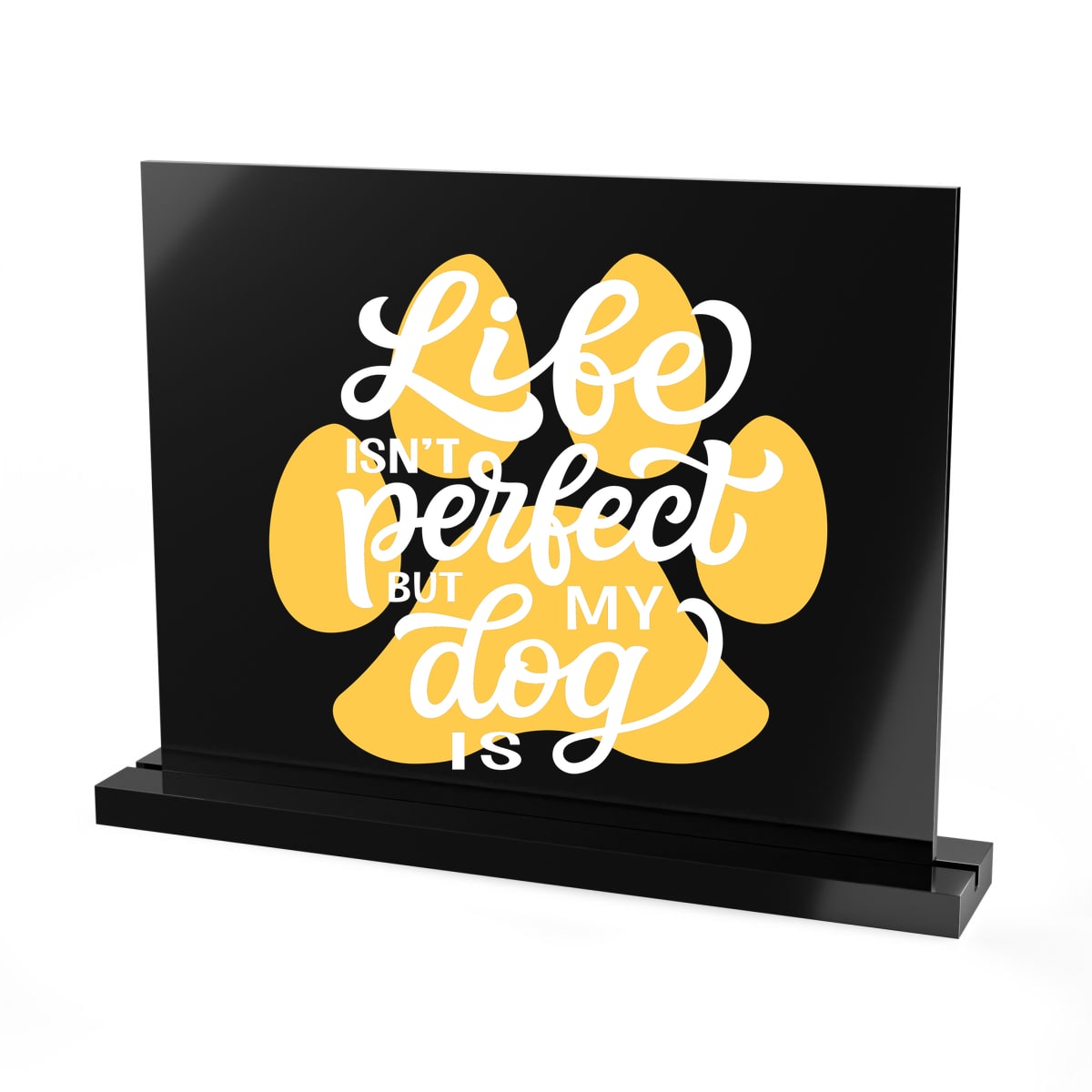 Life Isn't Perfect But My Dog Is Acrylic Sign