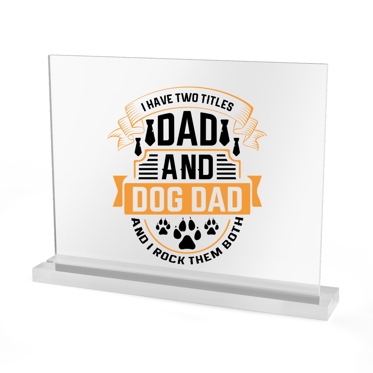 I Have Two Titles Dad and Dog Dad Acrylic Sign