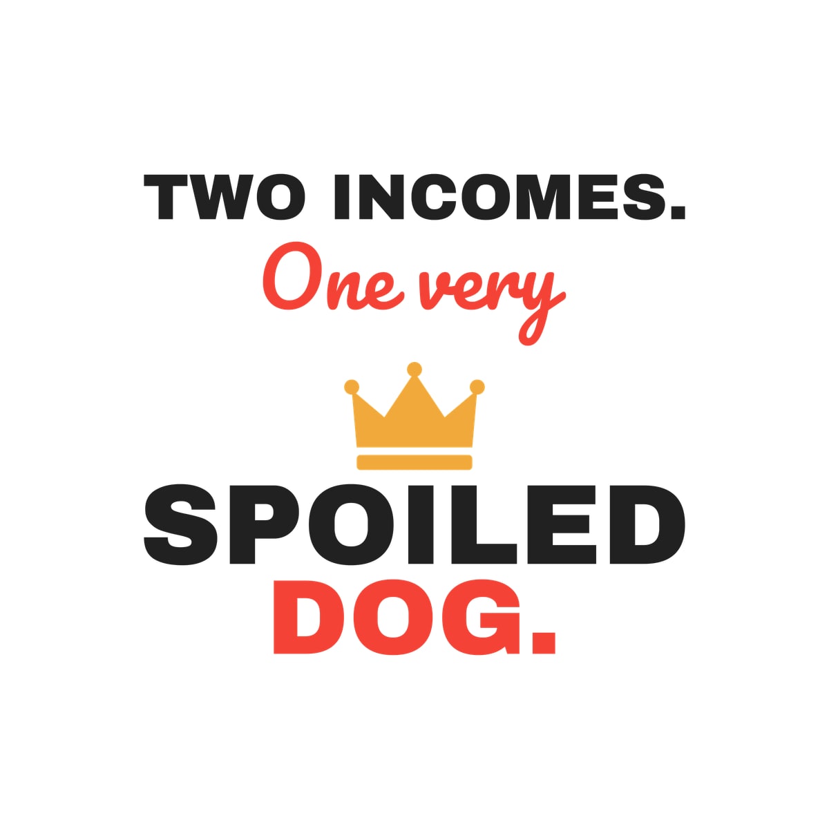 Two Incomes One Spoiled Dog Sticker