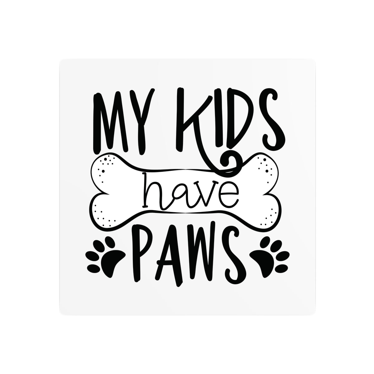 My Kids Have Paws Metal Sign