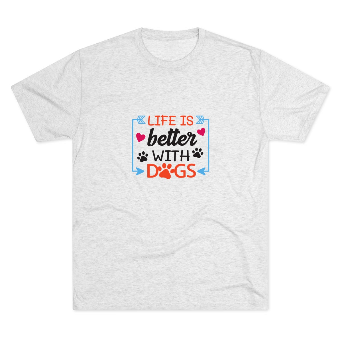 Life Is Better With Dogs Tri-Blend Tee