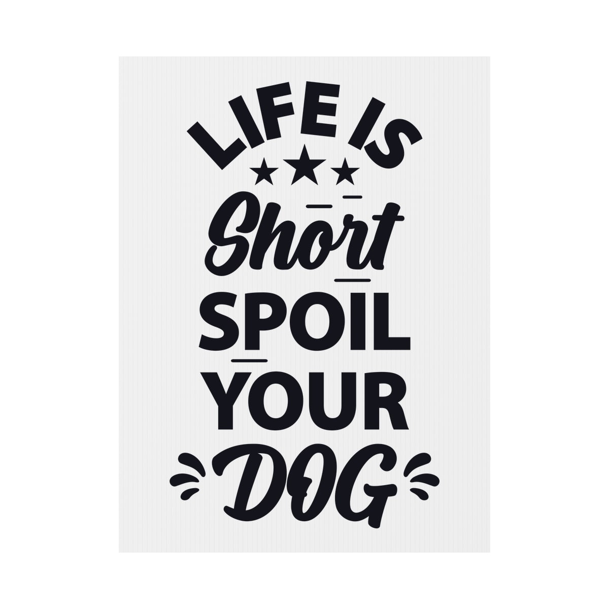 Life Is Short Spoil Your Dog Yard Sign