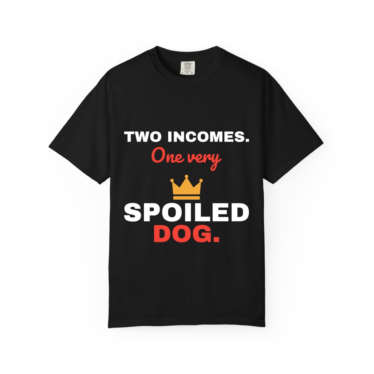 Two Incomes One Spoiled Dog Comfort Colors Tee