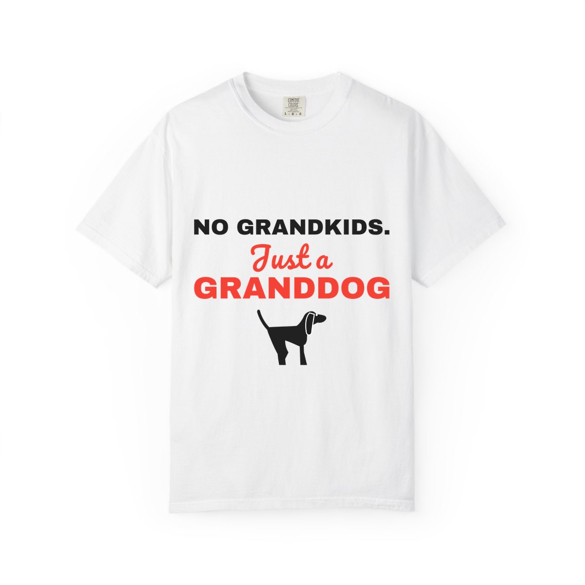 No Grandkids Just A Granddog Comfort Colors Tee