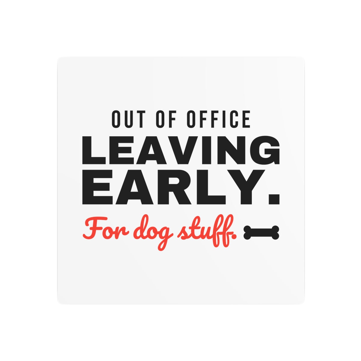 Leaving Early For Dog Stuff Metal Sign