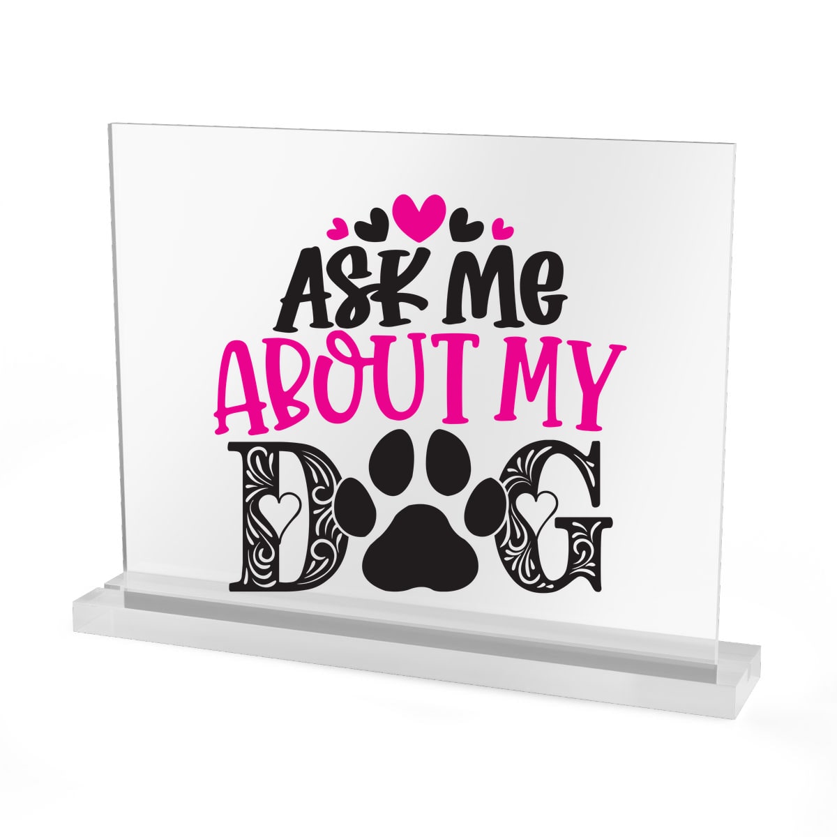 Ask Me About My Dog Acrylic Sign
