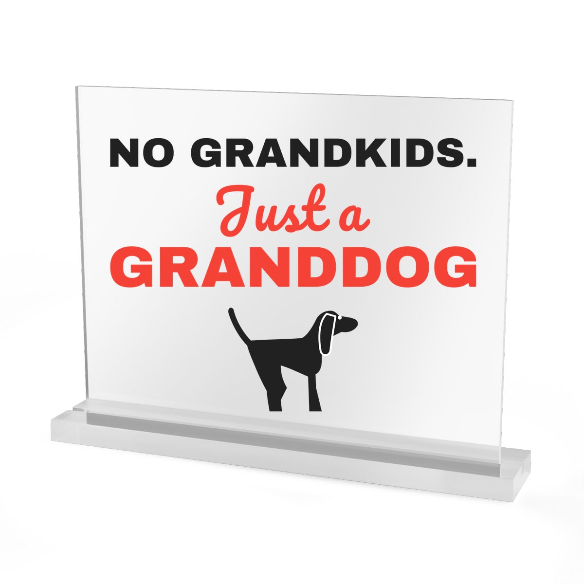 No Grandkids Just A Granddog Acrylic Sign