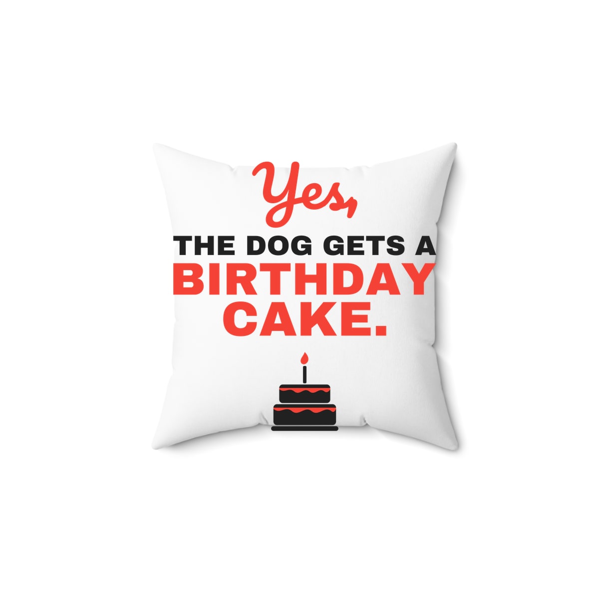 Yes The Dog Gets A Birthday Cake Pillow