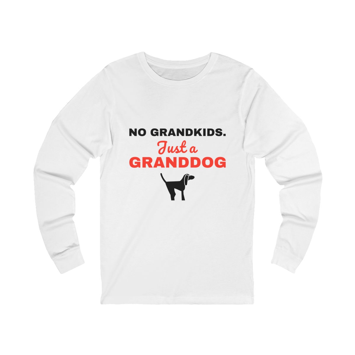 No Grandkids Just A Granddog Long Sleeve Shirt