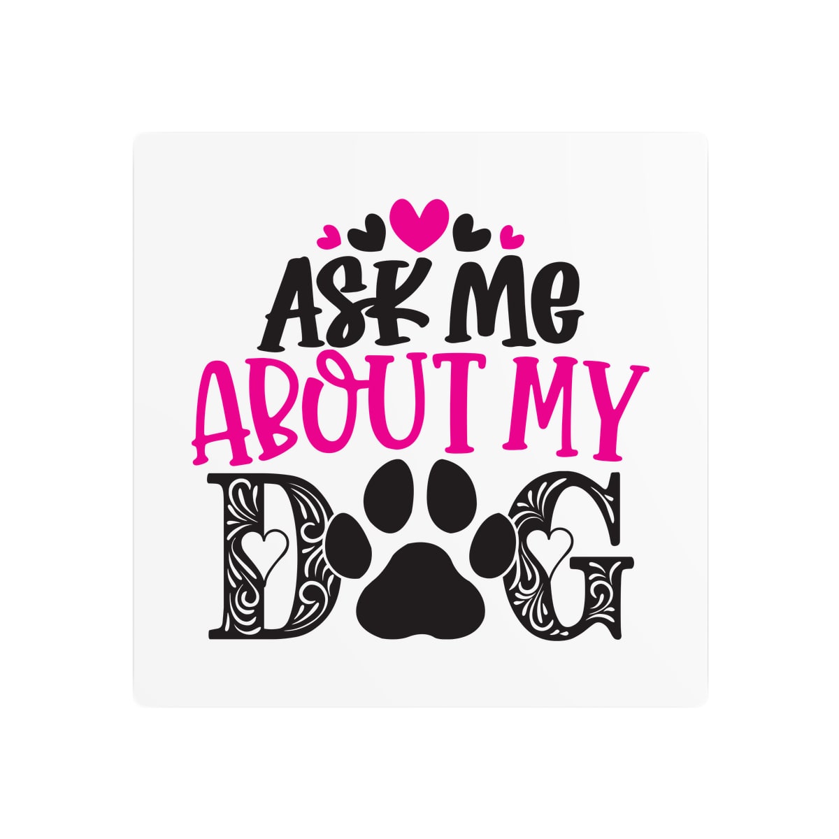 Ask Me About My Dog Metal Sign