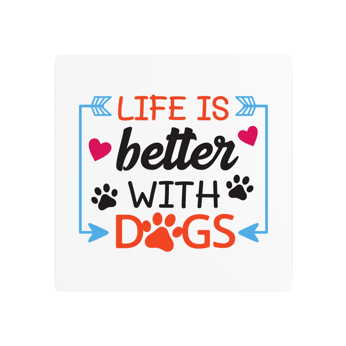Life Is Better With Dogs Metal Sign