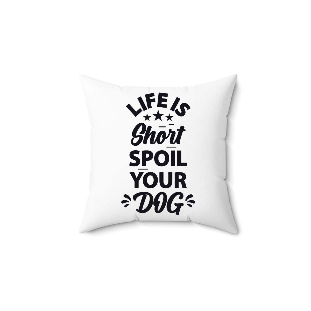 Life Is Short Spoil Your Dog Pillow