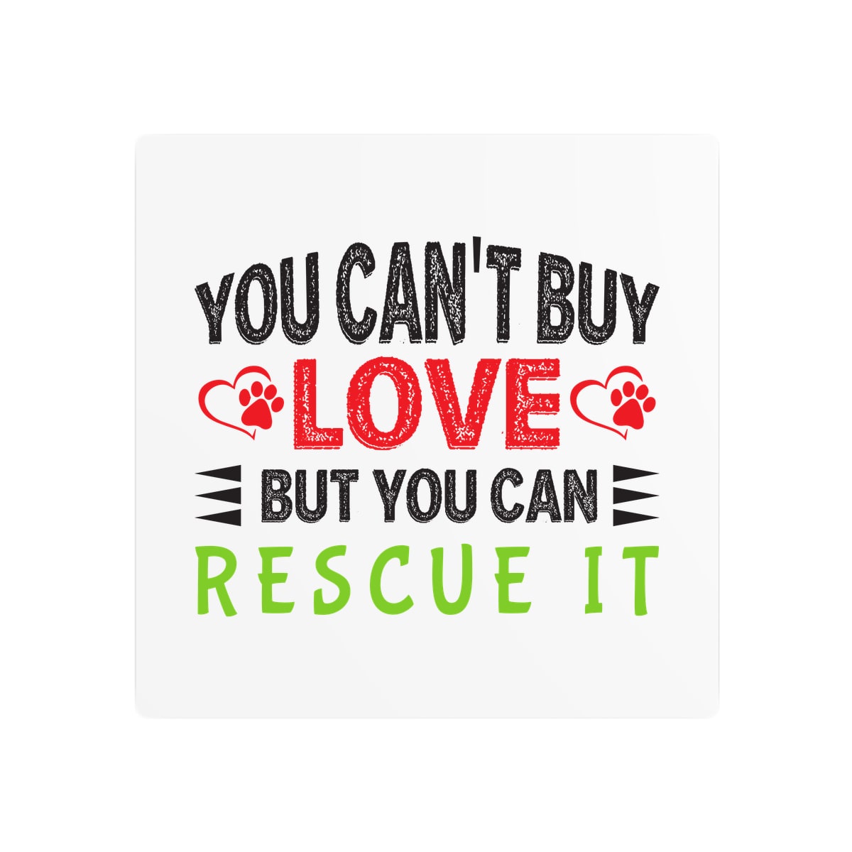 You Can't Buy Love But You Can Rescue It Metal Sign
