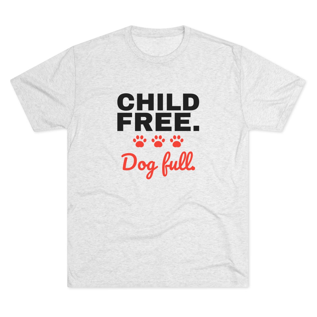 Child Free Dog Full Tri-Blend Tee