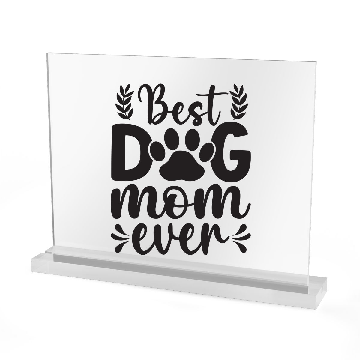 Best Dog Mom Ever Acrylic Sign